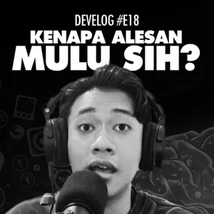DEVELOG #E18 - Kenapa Alesan Mulu Sih ?