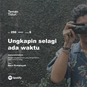 Eps. 296: Ungkapin selagi ada waktu