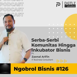 Ep.126 - Serba-Serbi Komunitas Hingga Inkubator Bisnis w/ Zaenal Arifin