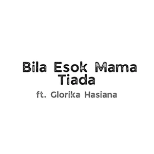 58. BILA ESOK MAMA TIADA - MY WHOLE LIFE HAS BEEN A WAR ft. Glorika Hasiana