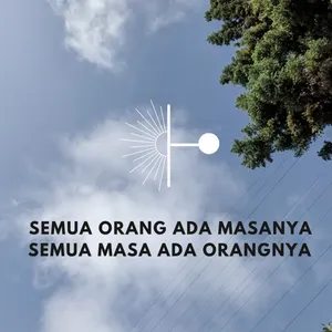 Semua orang ada masanya, Semua masa ada orangnya