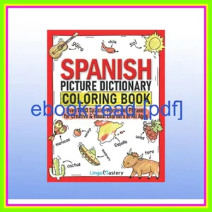 EBOOK Spanish Picture Dictionary Coloring Book Over 1500 Spanish Words and Phrases for Creative &amp; Visual Learners of All Ages (Color and Learn) Full Online By Lingo Mastery