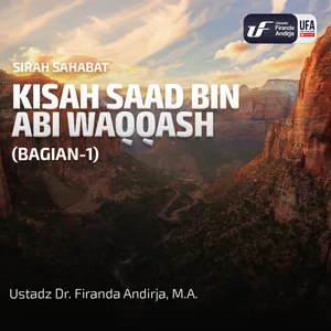 Kisah Saad Bin Abi Waqqash (Bag - 1) - Ustadz Dr. Firanda Andirja M.A.