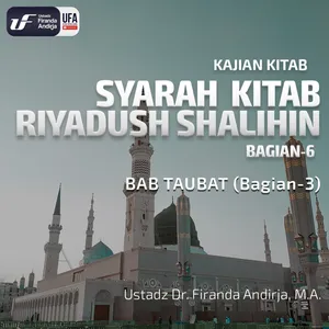 Kitab Riyadush Shalihin #6 - Bab Taubat (Bag-3) - Ustadz Dr. Firanda Andirja M.A.