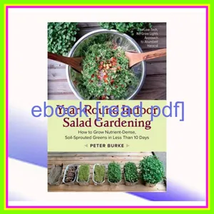 [EBOOK] Year-Round Indoor Salad Gardening How to Grow Nutrient-Dense  Soil-Sprouted Greens in Less Than 10 days EBOOK By Peter    Burke