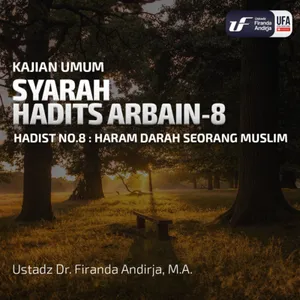 Syarah Hadist Arbain #8 - Haram Darah Seorang Muslim - Ustadz Dr. Firanda Andirja, M.A.