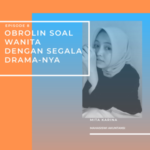 S1 EPS 8 : Obrolan Ringan Soal Wanita Dengan Segala Dramanya Bareng Mita Karina