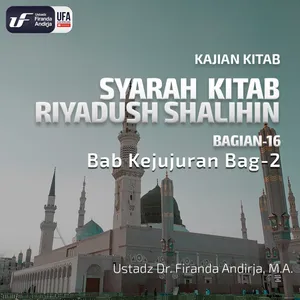 Kitab Riyadush Shalihin #16 Bab Kejujuran (Bag - 2) - Ust. Dr. Firanda Andirja, M.A