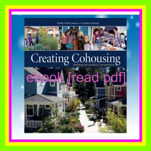 ebook [read pdf] Creating Cohousing Building Sustainable Communities [READ] KINDLE PDF EBOOK EPUB By Charles Durrett