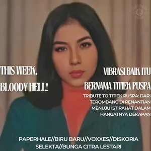 THIS WEEK, BLOODY HELL!: VIBRASI BAIK ITU BERNAMA TITIEK PUSPA