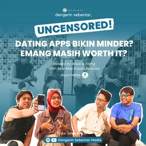 DATING APPS BIKIN MINDER? EMANG MASIH WORTH IT? - UNCENSORED!