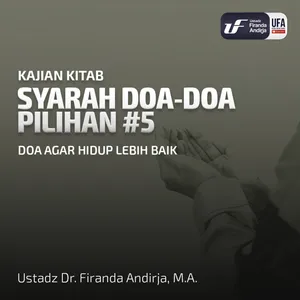 Syarah Doa - Doa Pilihan #5: Doa Agar Hidup Lebih Baik - Ustadz Dr. Firanda Andirja M.A