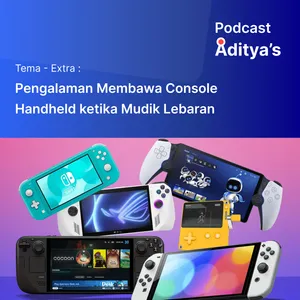 Podcast Episode Extra - Pengalaman Membawa Console Handheld ketika Mudik Lebaran