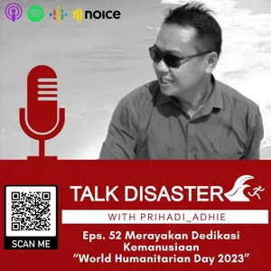 Eps. 52 Merayakan Jiwa Dedikasi Pekerja Kemanusiaan World Humanitarian Day 2023