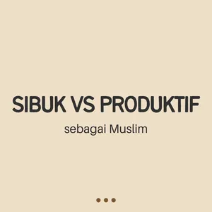 10. Sibuk VS Produktif Sebagai Muslim