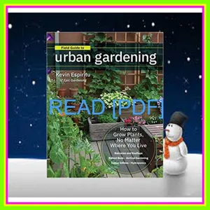 Free [epub] Field Guide to Urban Gardening How to Grow Plants  No Matter Where You Live Raised Beds - Vertical Gardening - Indoor Edibles - Balconies and Rooftops - Hydroponics EBOOK pdf By Kevin Espiritu