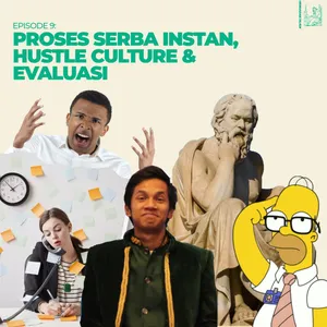 Eps 9: Proses Serba Instan, Hustle Culture dan Evaluasi