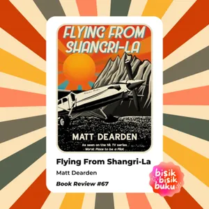 Book Review #67: Flying From Shangri-La - Matt Dearden
