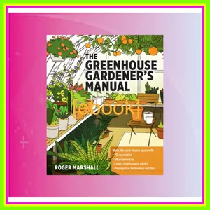 Read PDF The Greenhouse Gardener's Manual EBOOK By Roger Marshall