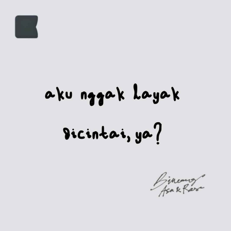 Aku nggak layak dicintai, ya?