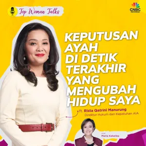Top Woman Talk | Rista Qatrini: Keputusan Ayah di Detik Terakhir yang Mengubah Hidup Saya ft Rista Qatrini Manurung