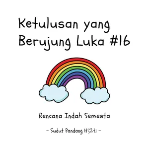 Ketulusan yang Berujung Luka #16 - Rencana Indah Semesta