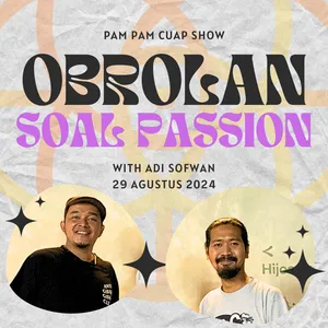 29 Agustus 2024 | Obrolan soal Passion with Adi Sofwan