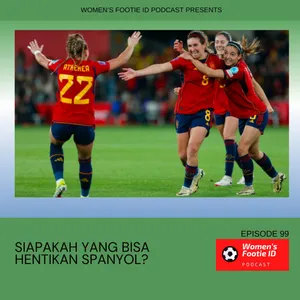Episode 99 - Siapakah Yang Bisa Hentikan Spanyol?
