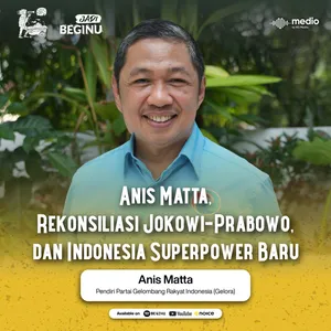 Anis Matta, Rekonsiliasi Jokowi-Prabowo, dan Indonesia Superpower Baru