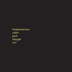 perjalanannya udah jauh banget ya