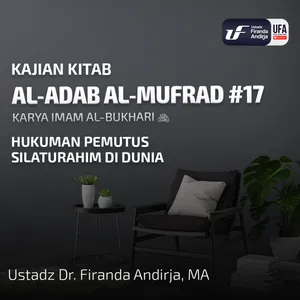 Al - Adab Al - Mufrad #17: Hukuman Pemutus Silaturahim Di Dunia - Ust. Dr. Firanda Andirja M.A