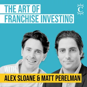 Matt Perelman & Alex Sloane - The Art of Franchise Investing - [Invest Like the Best, EP.392]