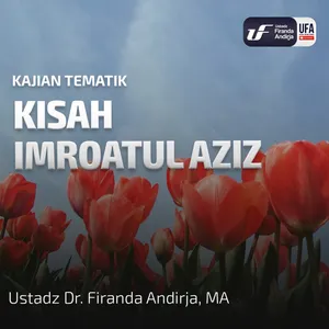 Kisah Imroatul Aziz - Ustadz Dr. Firanda Andirja M.A