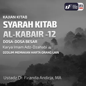 Syarah Kitab Al - Kaba'ir #12 - Dzolim Memakan Harta Orang Lain - Ustadz Dr. Firanda Andirja, M.A.