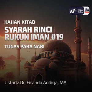 Syarah Rinci Rukun Iman #19: Tugas Para Nabi - Ustadz Dr. Firanda Andirja M.A