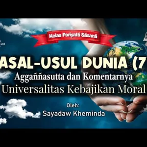 Ashin Kheminda - Asal-Usul Dunia (7) Aggannasutta dan Komentarnya: Universalitas Kebajikan Moral