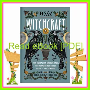 Free Reading Wild Witchcraft Folk Herbalism  Garden Magic  and Foraging for Spells  Rituals  and Remedies mobi ePub By Rebecca Beyer