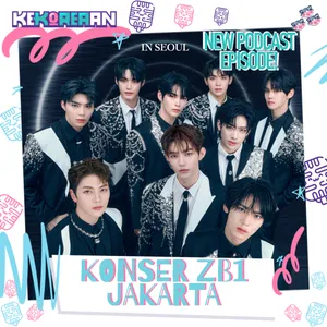 Eps. 163: Culture Konser Gen-Z & Tur Dunia ZB1 JKT