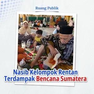 Nasib Kelompok Rentan Terdampak Bencana Sumatra