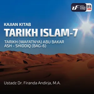 Tarikh Islam - 7 Tarikh (Wafatnya) Abu Bakar Ash - Shiddiq #6-Ustadz Dr. Firanda Andirja M.A