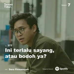 Eps. 377: Ini terlalu sayang, atau bodoh ya?