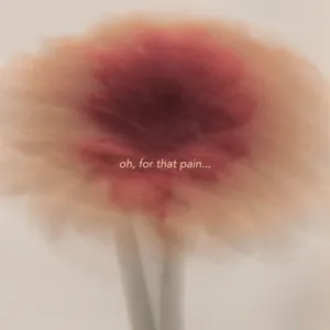 oh, for that pain...