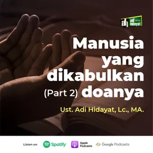 Manusia Yang Dikabulkan Doanya (Part 2) - Ustadz Adi Hidayat