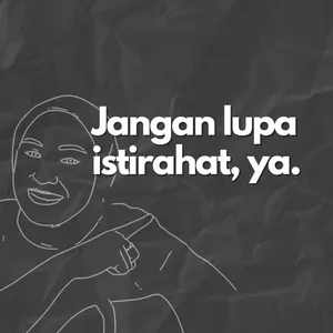 Jangan lupa istirahat, ya.