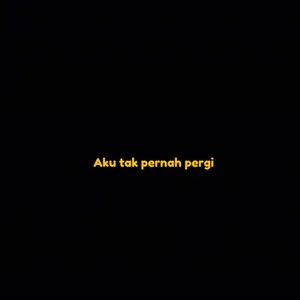 Aku tak pernah pergi