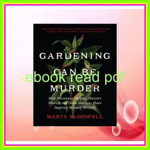 Free Reading Gardening Can Be Murder How Poisonous Poppies  Sinister Shovels  and Grim Gardens Have Inspired Mystery Writers READ PDF EBOOK By Marta McDowell