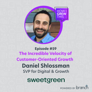 SVP, Digital & Growth @ sweetgreen: Daniel Shlossman- The Incredible Velocity of Customer-Oriented Growth