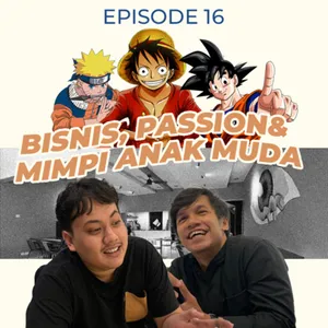 Eps 16: Bisnis, Passion & Mimpi Anak Muda