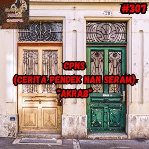 Episode 307 CPNS (Cerita pendek nan seram) Akrab