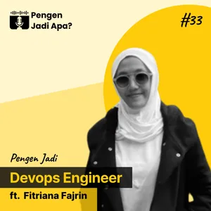 EPS 33 - Pengen Jadi Devops Engineer ft Fitriana Fajrin